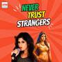 Never Trust Strangers