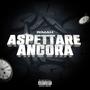 Aspettare Ancora (Explicit)