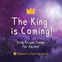 The King is Coming: Daily Prayer Songs for Advent