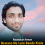 Bewaso Me Lare Bande Krale