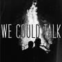 We Could Talk (feat. Phoebe Parkinson)