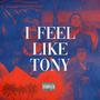 FEEL LIKE TONY (Explicit)