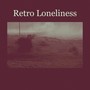 Retro Loneliness