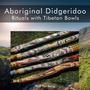 Aboriginal Didgeridoo Rituals with Tibetan Bowls