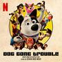 Dog Gone Trouble (Music From The Netflix Film)