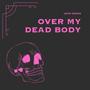 OVER MY DEAD BODY (Explicit)