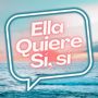 Ella Quiere Sí, Sí