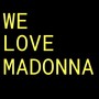 We Love Madonna