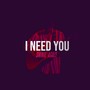 I Need You