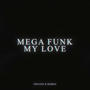 MEGA FUNK MY LOVE (Explicit)