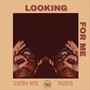 Looking for Me (feat. Corey Pro & Yunro) [Explicit]