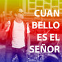 Cuan Bello Es el Señor