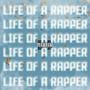 LIFE OF A RAPPER