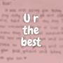 U r the best