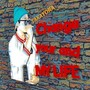 Change Your and My Life (Explicit)