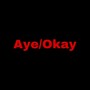 Aye/Okay (Explicit)