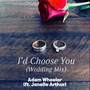 I'd Choose You (Wedding Mix)