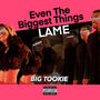 Even The Biggest Things Lame (Explicit)