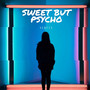 Sweet but Psycho