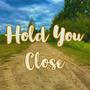 Hold You Close