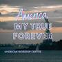 America, My True Forever (feat. Believe Over Hope)