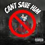 Cant Save Him (Explicit)