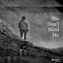 She Don't Need Me (Explicit)