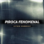 PIROCA FENOMENAL (Explicit)