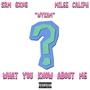 What You Know About Me (feat. Miles Caliph) [Explicit]