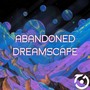 Abandoned Dreamscapes