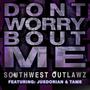 Dont Worry Bout Me (feat. Dirty Deathwish, FoeFoe Mag, Renz, Clepto Maniack, JusDorian & Tame) [Explicit]