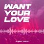 Want Your Love