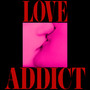 LOVE ADDICT