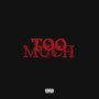 TOO MUCH (Explicit)