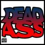 Dead Ass (feat. 2kis) [Explicit]