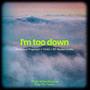 I'm too down (feat. SF Madatswaka & Vicki) [Explicit]