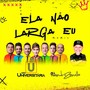 Ela Não Larga Eu (Remix) [feat. DJ André Zanella]