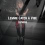 Lemme Catch A Vibe (Explicit)