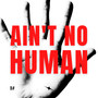 Ain't No Human