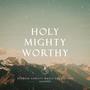 Holy Mighty Worthy