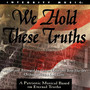 We Hold These Truths: A Patriotic Musical Based On Eternal Truths