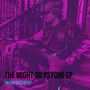 The Might Go Psycho - EP (Explicit)