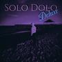 Solo Dolo (Deluxe version) [Explicit]