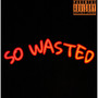 So Wasted (Explicit)