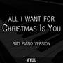 All I Want For Christmas Is You (Sad Piano Version)