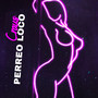 Perreo Loco (Explicit)