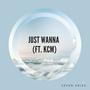 Just Wanna (feat. KCM)