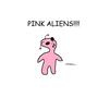 PINK ALIENS!!!!