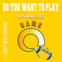 Do You Want to Play (Los Angeles Rams)