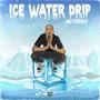 Ice Water Drip (Explicit)